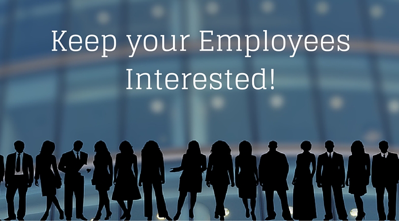 Keep your Employees Interested!